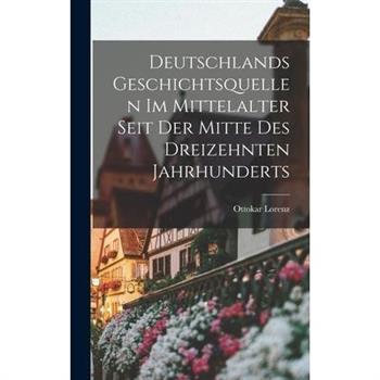 Deutschlands Geschichtsquellen im Mittelalter Seit der Mitte des Dreizehnten Jahrhunderts