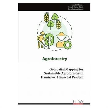 Geospatial Mapping for Sustainable Agroforestry in Hamirpur, Himachal Pradesh
