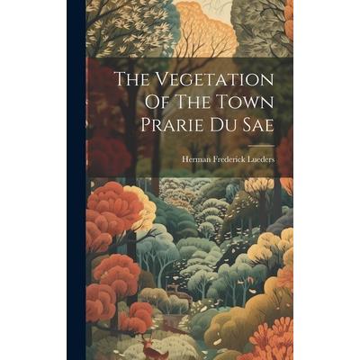 The Vegetation Of The Town Prarie Du Sae