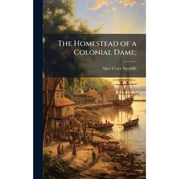 The Homestead of a Colonial Dame;