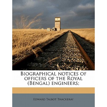 Biographical Notices of Officers of the Royal (Bengal) Engineers;