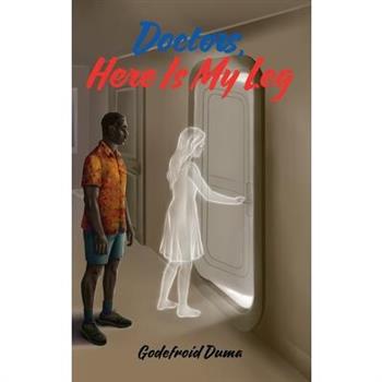 Doctors, Here Is My Leg