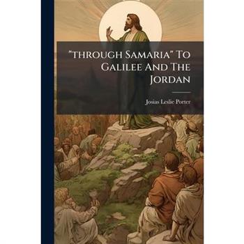 "through Samaria" To Galilee And The Jordan