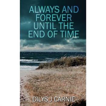 Always and Forever Until the End of Time