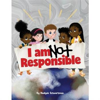 I Am Not Responsible
