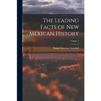 The Leading Facts of New Mexican History; Volume 1