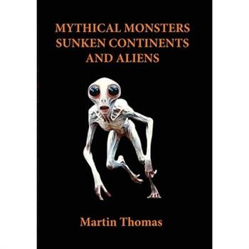 Mythical Monsters, Sunken Continents and Aliens