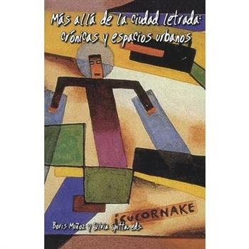 M獺s All獺 de la Ciudad Letrada: Cr籀nicas Y Espacios Urbanos