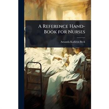 A Reference Hand-Book for Nurses