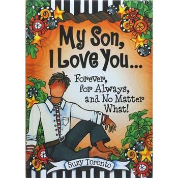 My Son, I Love You... Forever, for Always, and No Matter What! by Suzy Toronto