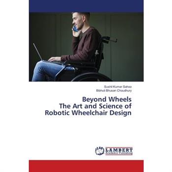 Beyond Wheels The Art and Science of Robotic Wheelchair Design