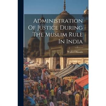 Administration Of Justice During The Muslim Rule In India