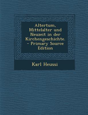 Altertum, Mittelalter Und Neuzeit in Der Kirchengeschichte.