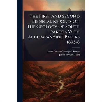 The First And Second Biennial Reports On The Geology Of South Dakota With Accompanying Papers 1893-6