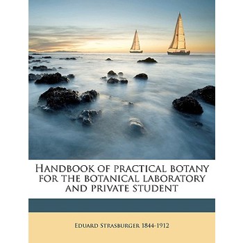 Handbook of Practical Botany for the Botanical Laboratory and Private Student