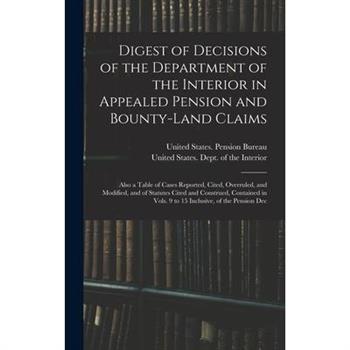 Digest of Decisions of the Department of the Interior in Appealed Pension and Bounty-Land Claims