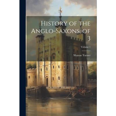 History of the Anglo-Saxons, of 3; Volume 1
