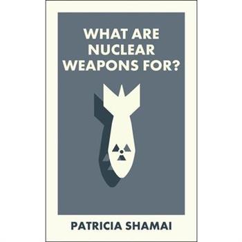 What Are Nuclear Weapons For?