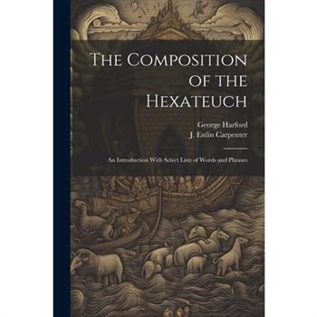 The Composition of the Hexateuch; an Introduction With Select Lists of Words and Phrases