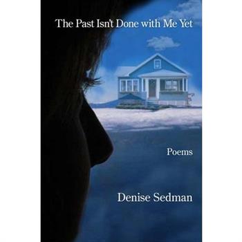 The Past Isn’t Done with Me Yet