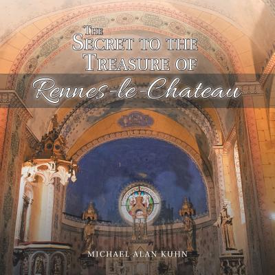 The Secret to the Treasure of Rennes-le-chateau