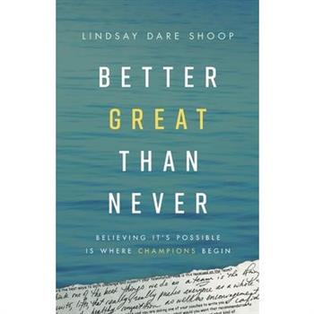 Better Great Than Never