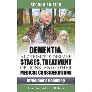 Dementia, Alzheimer’s Disease Stages, Treatments, and Other Medical Considerations