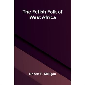 The fetish folk of West Africa