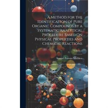 A Method for the Identification of Pure Organic Compounds by a Systematic Analytical Procedure Based On Physical Properties and Chemical Reactions; Volume 1