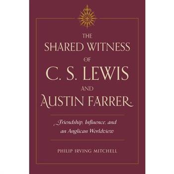 The Shared Witness of C. S. Lewis and Austin Farrer