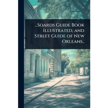...Soards Guide Book Illustrated, and Street Guide of New Orleans..