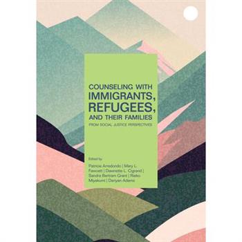 Counseling with Immigrants, Refugees and Their Families from Social Justice Perspectives