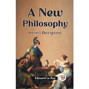 A New Philosophy Henri Bergson