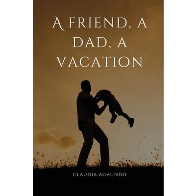 A friend, a dad, a vacation