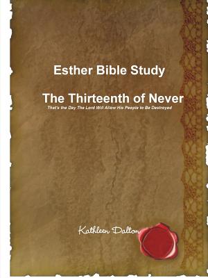 Esther Bible Study The Thirteenth of Never That’s the Day The Lord Will Allow His People to Be Destroyed