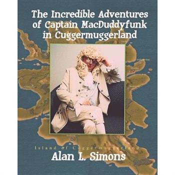 The Incredible Adventures of Captain MacDuddyfunk in Cuggermuggerland The Incredible Adventures of Captain MacDuddyfunk in Cuggermuggerland