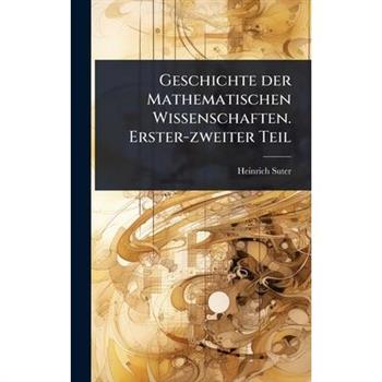 Geschichte der Mathematischen Wissenschaften. Erster-zweiter Teil