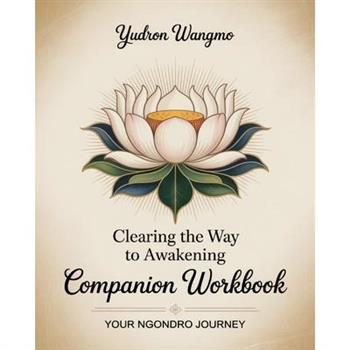 Clearing the Way to Awakening Companion Workbook