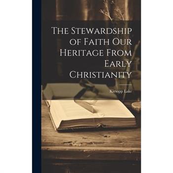 The Stewardship of Faith Our Heritage From Early Christianity