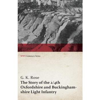 The Story of the 2/4th Oxfordshire and Buckinghamshire Light Infantry (WWI Centenary Series)