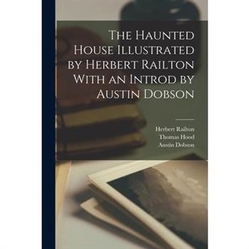 The Haunted House Illustrated by Herbert Railton With an Introd by Austin Dobson
