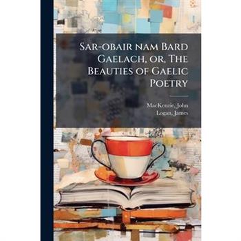 Sar-obair nam Bard Gaelach, or, The Beauties of Gaelic Poetry