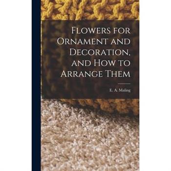 Flowers for Ornament and Decoration, and How to Arrange Them