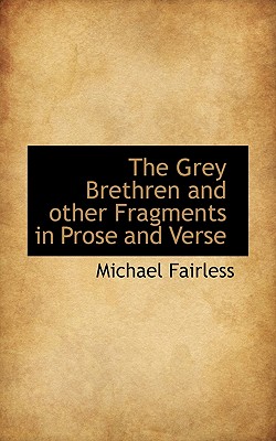 The Grey Brethren and Other Fragments in Prose and Verse