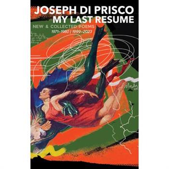 My Last Resume: New & Collected Poems (1971-1980 1999-2023)