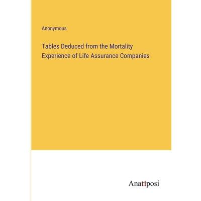 Tables Deduced from the Mortality Experience of Life Assurance Companies