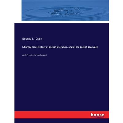 A Compendius History of English Literature, and of the English Language