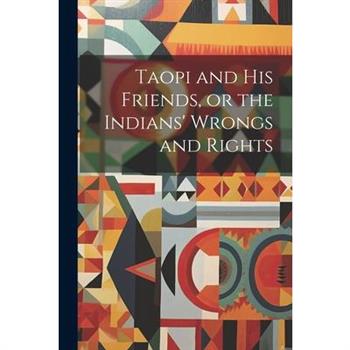 Taopi and his Friends, or the Indians' Wrongs and Rights
