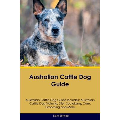 Australian Cattle Dog Guide Australian Cattle Dog Guide Includes