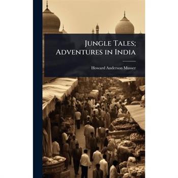 Jungle Tales; Adventures in India